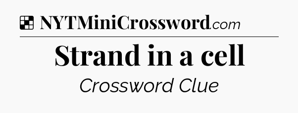 Solution: Strand in a cell - NYT Crossword