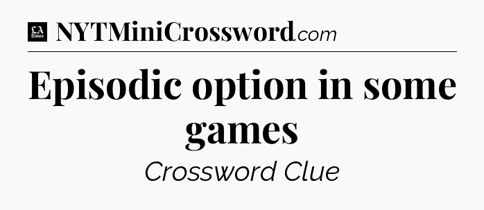 Episodic option in some games - LA Times Crossword