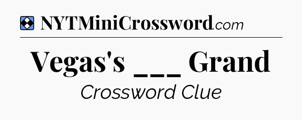 Solution: Vegas's ___ Grand - NYT Mini Crossword