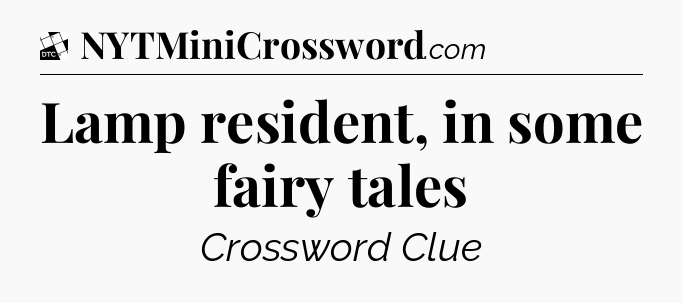 Lamp resident, in some fairy tales - Daily Themed Mini Crossword