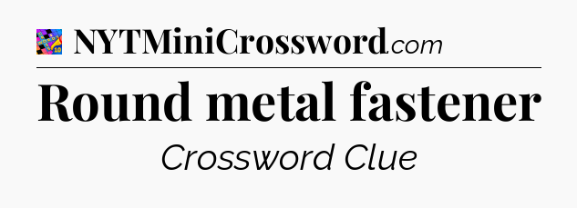 Round metal fastener Crossword Clue