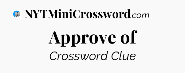 Approve of Crossword Clue