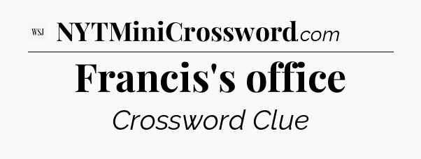 Francis's office - WSJ Crossword