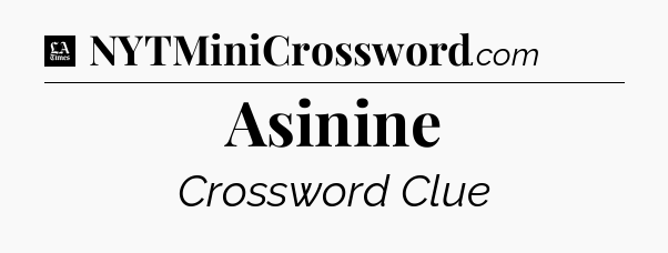 Asinine - LA Times Crossword