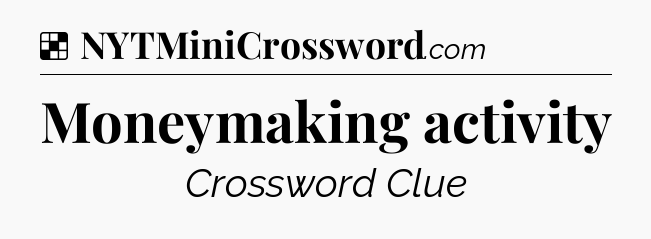 Solution: Moneymaking activity - NYT Crossword