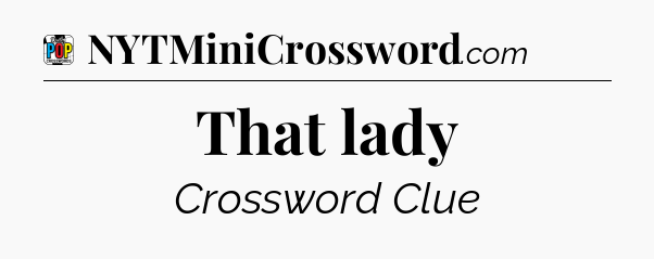 That lady Crossword Clue