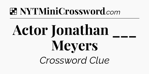 Solution: Actor Jonathan ___ Meyers - NYT Crossword