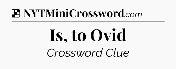 Solution: Is, to Ovid - NYT Crossword