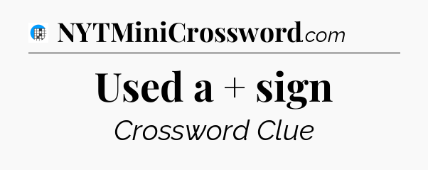 Used a + sign Crossword Clue