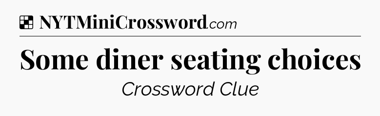 Solution: Some diner seating choices - NYT Crossword