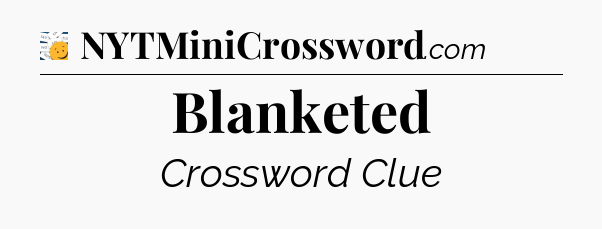 Blanketed - 7 Little Words