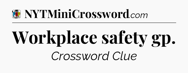 Workplace safety gp Crossword Clue