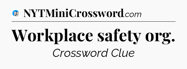 Workplace safety org Crossword Clue