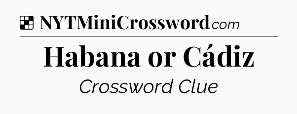 Solution: Habana or Cádiz - NYT Crossword