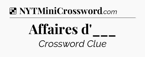 Solution: Affaires d'___ - NYT Crossword