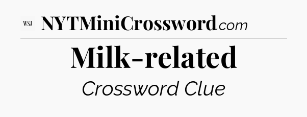 Milk-related - WSJ Crossword