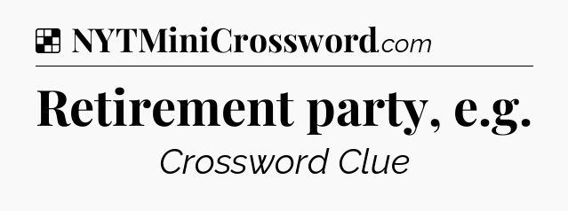 Solution: Retirement party, e.g - NYT Crossword