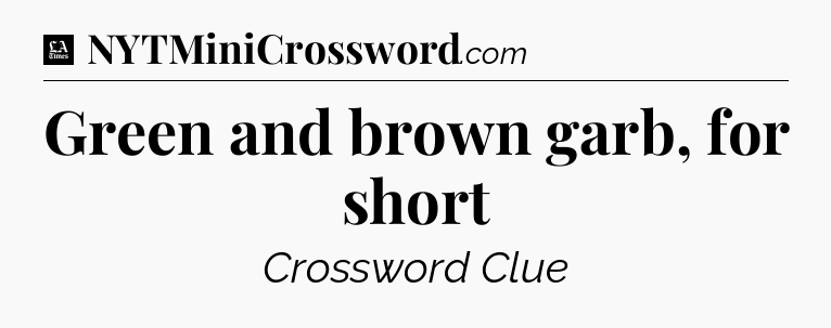Green and brown garb, for short - LA Times Crossword