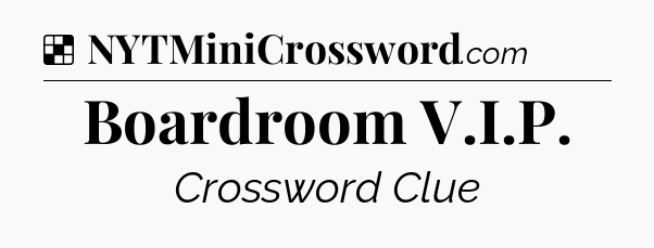 Solution: Boardroom V.I.P - NYT Crossword