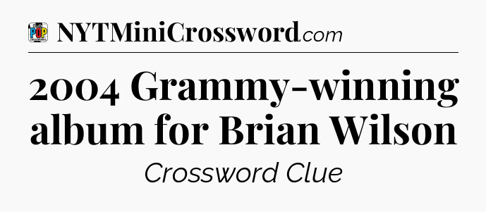 2004 Grammy-winning album for Brian Wilson Crossword Clue