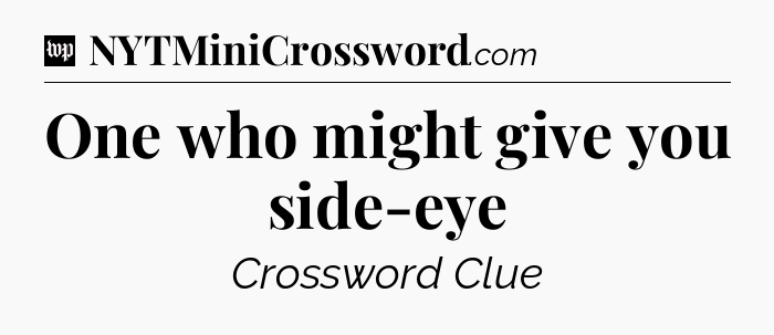 One who might give you side-eye Crossword Clue