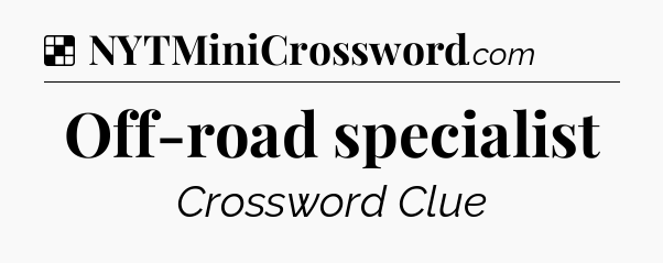 Solution: Off-road specialist - NYT Crossword