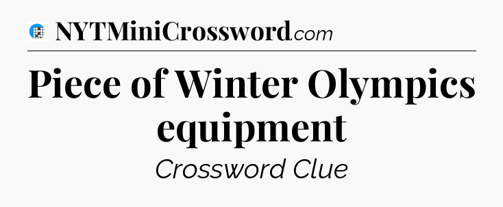 Piece of Winter Olympics equipment Crossword Clue