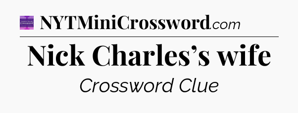 Nick Charles’s wife - Thomas Joseph Crossword