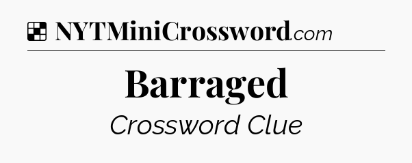 Solution: Barraged - NYT Crossword