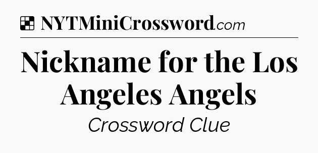 Solution: Nickname for the Los Angeles Angels - NYT Crossword