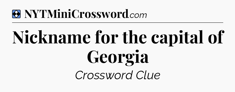 Solution: Nickname for the capital of Georgia - NYT Mini Crossword