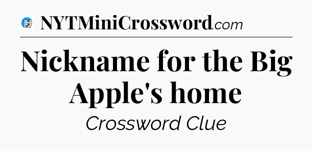 Nickname for the Big Apple's home Crossword Clue
