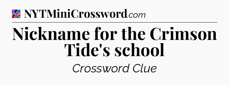 Nickname for the Crimson Tide's school Crossword Clue