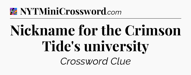 Nickname for the Crimson Tide's university Crossword Clue