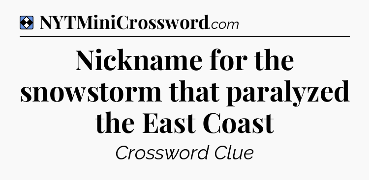 Solution: Nickname for the snowstorm that paralyzed the East Coast - NYT Mini Crossword
