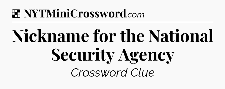 Solution: Nickname for the National Security Agency - NYT Crossword