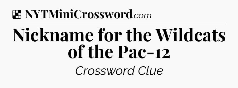 Solution: Nickname for the Wildcats of the Pac-12 - NYT Crossword