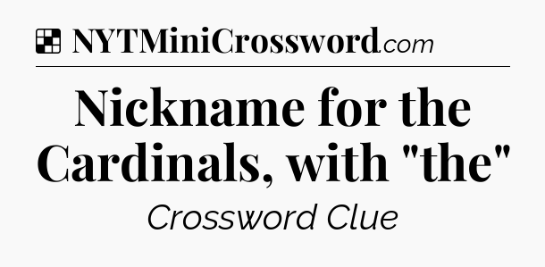 Solution: Nickname for the Cardinals, with 