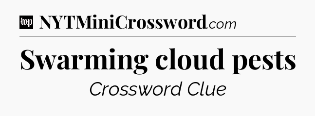 Swarming cloud pests Crossword Clue