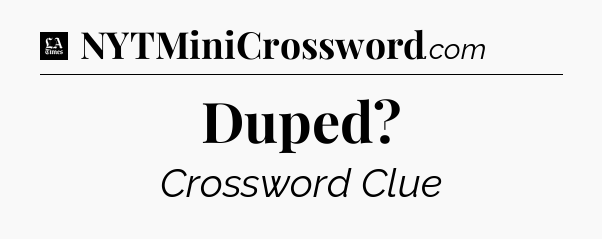 Duped - LA Times Crossword