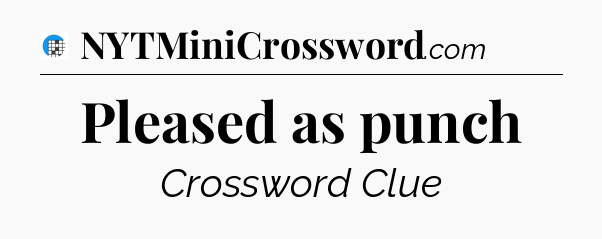 Pleased as punch Crossword Clue