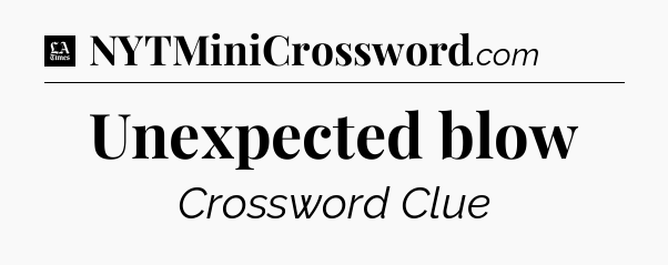 Unexpected blow - LA Times Crossword