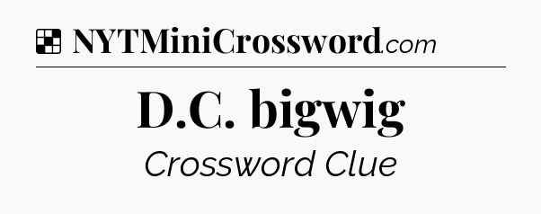 Solution: D.C. bigwig - NYT Crossword
