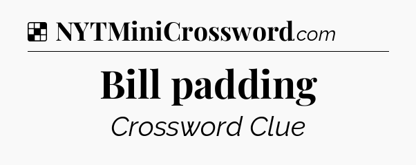 Solution: Bill padding - NYT Crossword