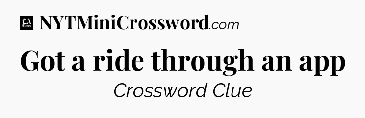 Got a ride through an app - LA Times Crossword