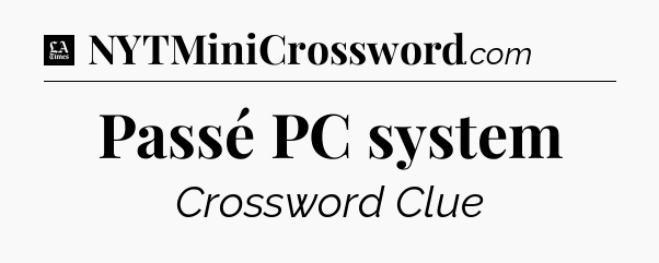 Passé PC system - LA Times Crossword