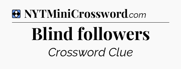 Solution: Blind followers - NYT Mini Crossword