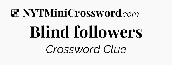 Solution: Blind followers - NYT Crossword