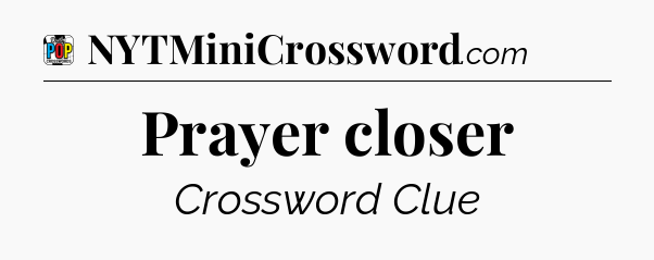 Prayer closer Crossword Clue