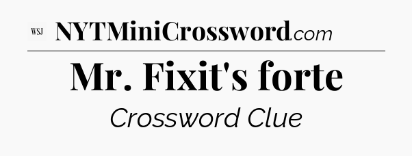 Mr. Fixit's forte - WSJ Crossword